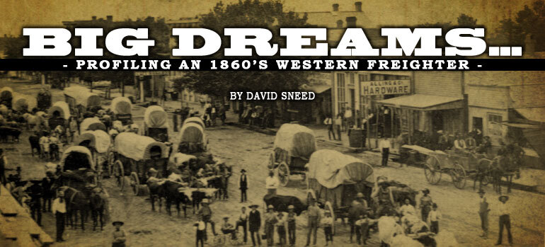 Big Dreams...Profiling an 1860's Western Freighter